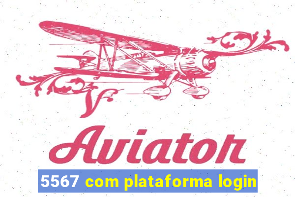 5567 com plataforma login